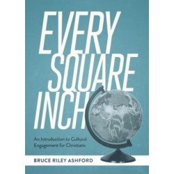 Every Square Inch: An Introduction to Cultural Engagement for Christians