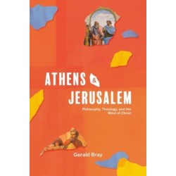 Athens and Jerusalem: Philosophy, Theology, and the Mind of Christ