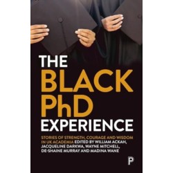The Black PhD Experience: Stories of Strength, Courage and Wisdom in UK Academia