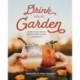 Drink Your Garden: Recipes, Stories and Tips from the Simple Goodness Cocktail Farm