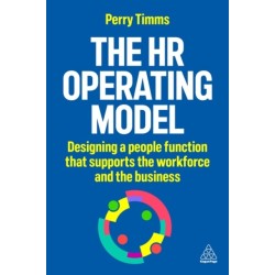 The HR Operating Model: Designing a People Function that Supports the Workforce and the Business