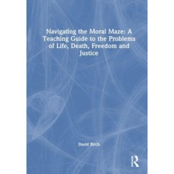 Navigating the Moral Maze: A Teaching Guide to the Problems of Life, Death, Freedom and Justice