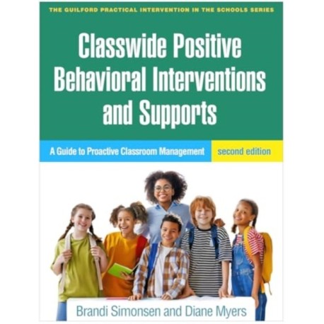 Classwide Positive Behavioral Interventions and Supports, Second Edition: A Guide to Proactive Classroom Management