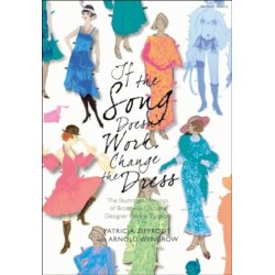 If the Song Doesn't Work, Change the Dress: The Illustrated Memoirs of Broadway Costume Designer Patricia Zipprodt