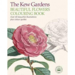 The Kew Gardens Beautiful Flowers Colouring Book: Over 40 Beautiful Illustrations Plus Colour Guides