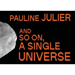 Pauline Julier: and so on, a single universe