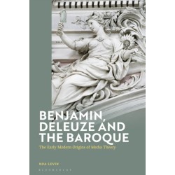Benjamin, Deleuze and the Baroque: The Early Modern Origins of Media Theory