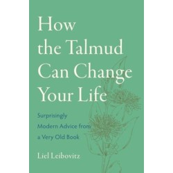 How the Talmud Can Change Your Life: Surprisingly Modern Advice from a Very Old Book