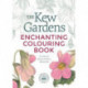 The Kew Gardens Enchanting Colouring Book