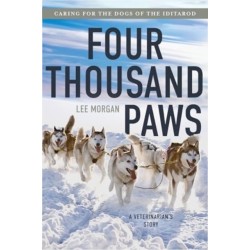 Four Thousand Paws: Caring for the Dogs of the Iditarod: A Veterinarian's Story