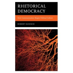 Rhetorical Democracy: How Communication Shapes Political Culture