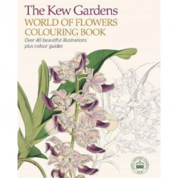 The Kew Gardens World of Flowers Colouring Book  : Over 40 Beautiful Illustrations Plus Colour Guides
