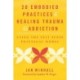 20 Embodied Practices for Healing Trauma and Addiction: Using the Felt Sense Polyvagal Model
