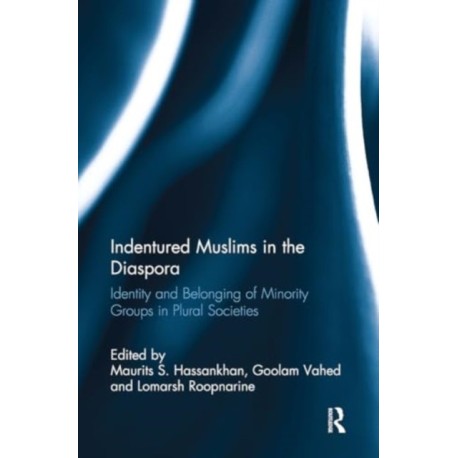 Indentured Muslims in the Diaspora: Identity and Belonging of Minority Groups in Plural Societies