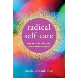 Radical Self-Care for Helpers, Healers, and Changemakers