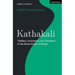Kathakali: Tradition, Innovations and Transitions in the Dance Drama of Kerala
