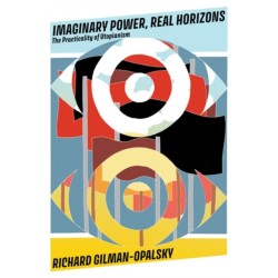 Imaginary Power, Real Horizons: The Practicality of Utopianism