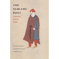 The Sublime Post: How the Ottoman Imperial Post Became a Public Service
