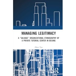 Managing Legitimacy: A “Salvage” Organizational Ethnography of a Private Tutorial Center in Beijing