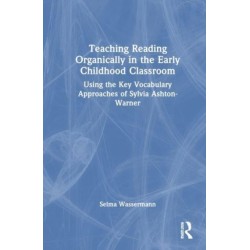 Teaching Reading Organically in the Early Childhood Classroom: Using the Key Vocabulary Approaches of Sylvia Ashton-Warner
