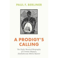 A Prodigy's Calling: The Early Musical Biography of Cosmas Magaya, Zimbabwean Mbira Master