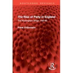 The Rise of Party in England: The Rockingham Whigs 1760–82