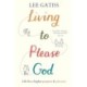 Living to Please God: Life for a higher purpose and pleasure