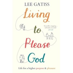 Living to Please God: Life for a higher purpose and pleasure