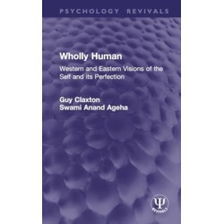 Wholly Human: Western and Eastern Visions of the Self and its Perfection