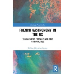 French Gastronomy in the US: Transatlantic Foodways and New Convivialities