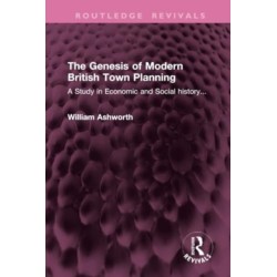 The Genesis of Modern British Town Planning: A Study in Economic and Social history...