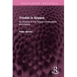 Trouble in Guyana: An Account of the People, Personalities and Politics...