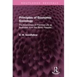 Principles of Economic Sociology: The Economics of Primitive Life as Illustrated from the Bantu Peoples...