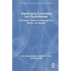 Reporting in Counselling and Psychotherapy: A Trainee's Guide to Preparing Case Studies and Reports