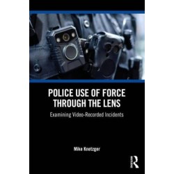 Police Use of Force Through the Lens: Examining Video-Recorded Incidents