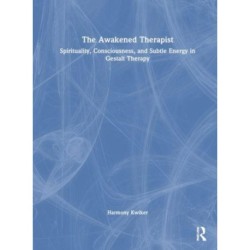 The Awakened Therapist: Spirituality, Consciousness, and Subtle Energy in Gestalt Therapy