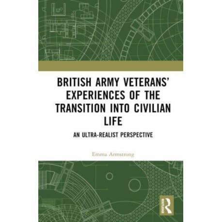 British Army Veterans’ Experiences of the Transition into Civilian Life: An Ultra-Realist Perspective