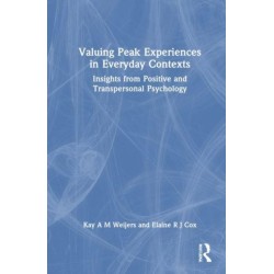 Valuing Peak Experience in Everyday Lives: Insights from Positive and Transpersonal Psychology