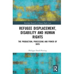 Refugee Displacement, Disability and Human Rights: The Production, Processing and Power of Data