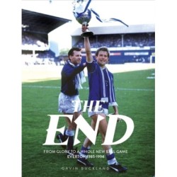 The End: From Glory to a Whole New Ball Game: Everton 1985-1994