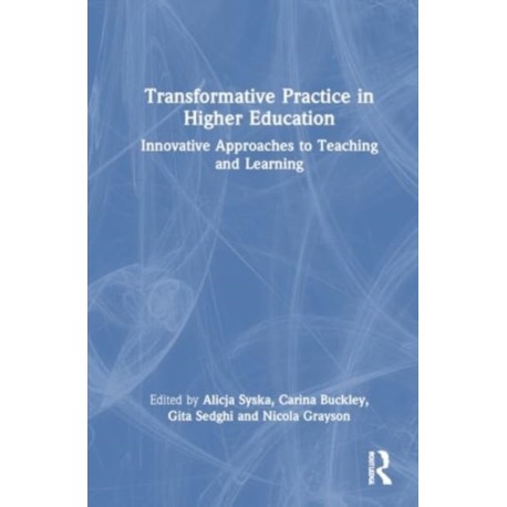 Transformative Practice in Higher Education: Innovative Approaches to Teaching and Learning