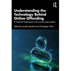Understanding the Technology Behind Online Offending: A Guide for Professionals in the Criminal Justice System