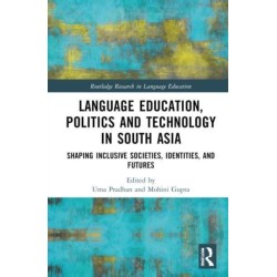 Language Education, Politics and Technology in South Asia: Shaping Inclusive Societies, Identities, and Futures