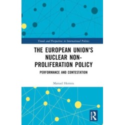 The European Union's Nuclear Non-proliferation Policy: Performance and Contestation