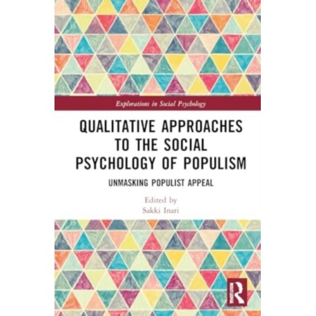 Qualitative Approaches to the Social Psychology of Populism: Unmasking Populist Appeal