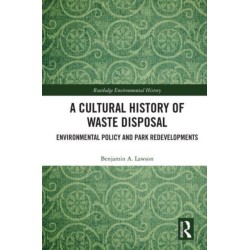 A Cultural History of Waste Disposal: Environmental Policy and Park Redevelopments