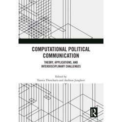 Computational Political Communication: Theory, Applications, and Interdisciplinary Challenges