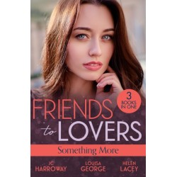 Friends To Lovers: Something More: Bad Reputation (the Pleasure Pact) / a Baby on Her Christmas List / Lucy & the Lieutenant