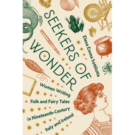 Seekers of Wonder: Women Writing Folk and Fairy Tales in Nineteenth-Century Italy and Ireland