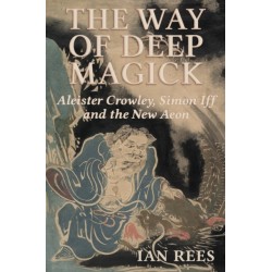 The Way of Deep Magick: Aleister Crowley, Simon Iff and the New Aeon
